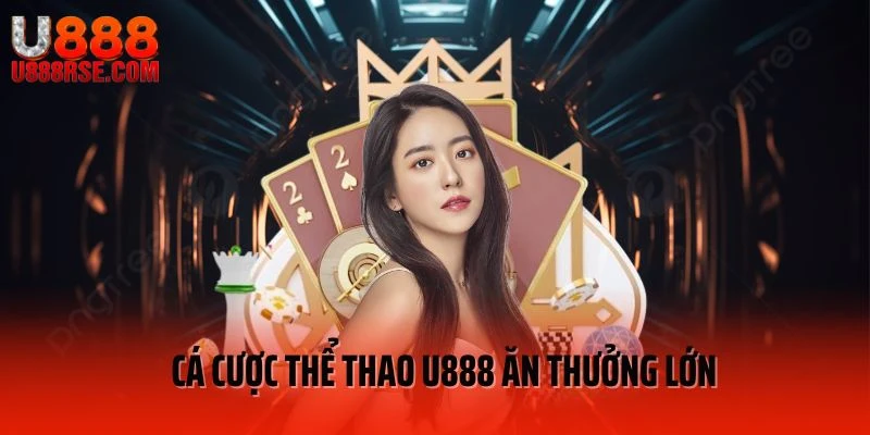 Cá cược thể thao U888 ăn thưởng lớn