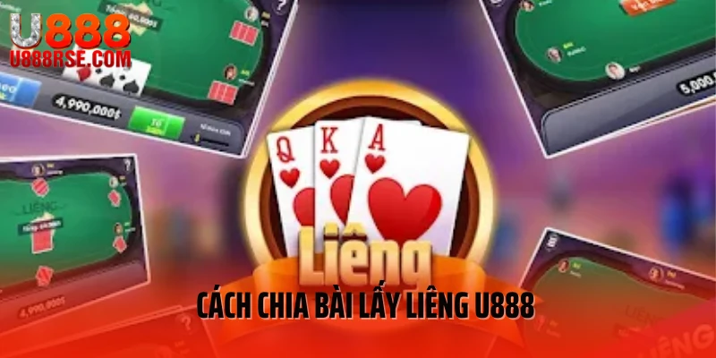 Cách Chia Bài Lấy Liêng U888