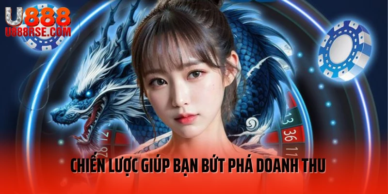 Chiến lược giúp bạn bứt phá doanh thu Chiến lược giúp bạn bứt phá doanh thu