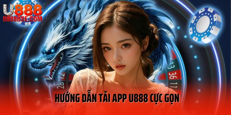 Hướng dẫn tải app U888 cực gọn Hướng dẫn tải app U888 cực gọn