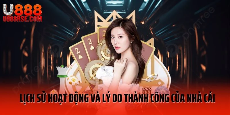 Lịch sử hoạt động và lý do thành công của nhà cái U888