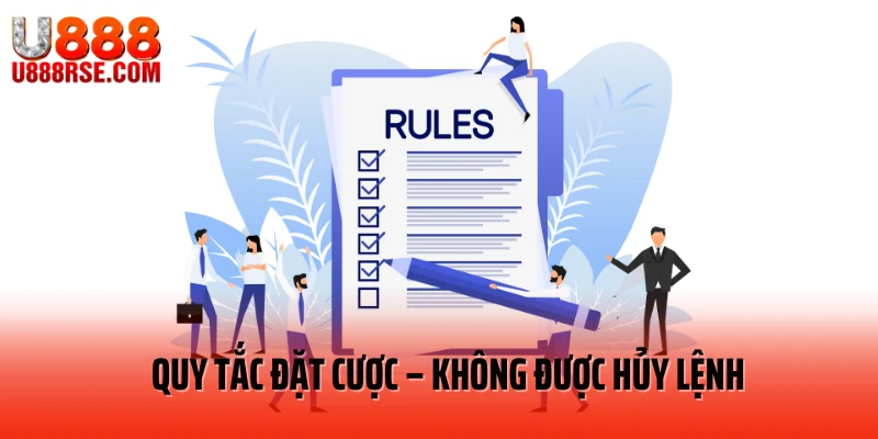Quy tắc đặt cược – Không được hủy lệnh Quy tắc đặt cược – Không được hủy lệnh