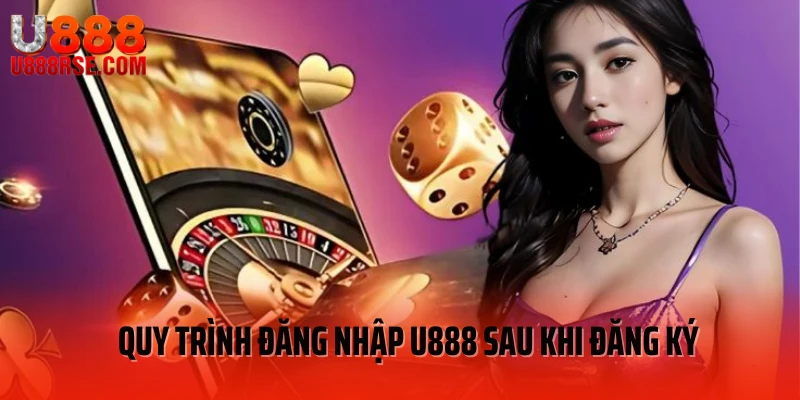 Quy trình đăng nhập U888 sau khi đăng ký Quy trình đăng nhập U888 sau khi đăng ký