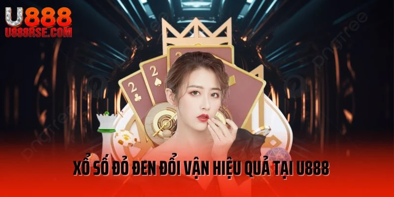 Xổ số đỏ đen đổi vận hiệu quả tại U888