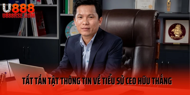 Tất tần tật thông tin về tiểu sử CEO Hữu Thắng Tất tần tật thông tin về tiểu sử CEO Hữu Thắng