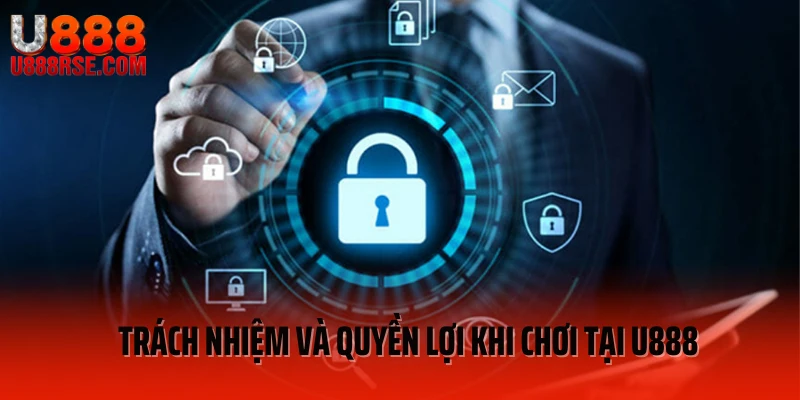 Trách nhiệm và quyền lợi khi chơi tại U888 Trách nhiệm và quyền lợi khi chơi tại U888