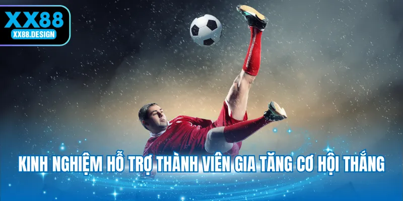 kinh-nghiem-ho-tro-thanh-vien-gia-tang-co-hoi-thang